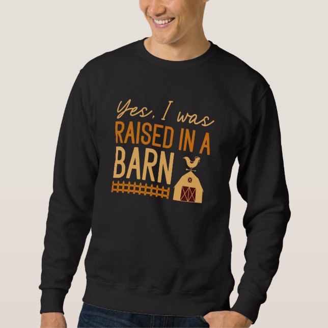 Yes I Was Raised In A Barn Sweatshirt (Front)