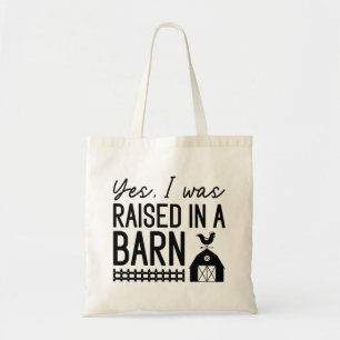 Yes I Was Raised In A Barn Tote Bag