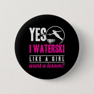 Yes I Waterski Like A Girl Want A Lesson Water Ski 6 Cm Round Badge