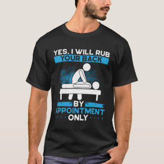 Yes I Will Rub Your Back By Appointment Only T-Shirt