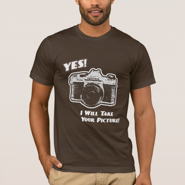 Yes! I will take your picture! T-Shirt (Front)