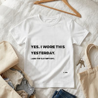 "Yes. I Wore This Yesterday." Funny Mum T-Shirt