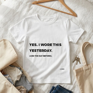 "Yes. I Wore This Yesterday." Funny Mum T-Shirt
