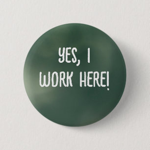 Yes, I Work Here! 6 Cm Round Badge