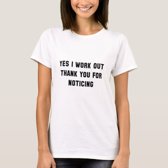 Yes I Work Out T-Shirt (Front)