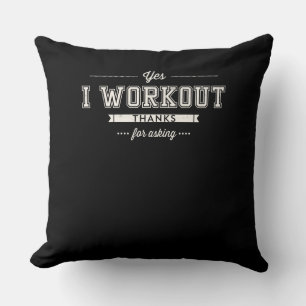 Yes I Workout Thanks For Asking Motivation Cushion