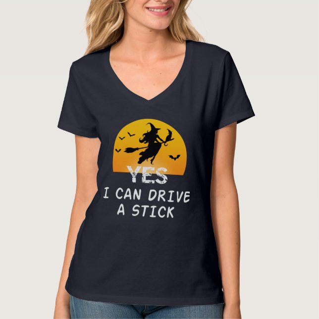 Yes ICan Drive A Stick T-Shirt Party Funny Witch (Front)