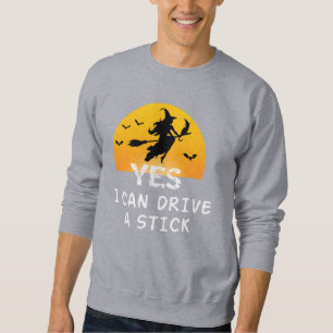 Yes ICan Drive A Stick T-Shirt Party Funny Witch Sweatshirt
