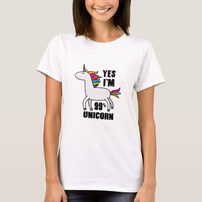 Yes I'm 99% Unicorn T-Shirt (Front)