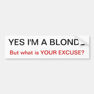 yes i'm a blonde but what is your excuse Bumper St Sticker