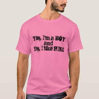 Yes, I'm a BOY and Yes, I like PINK T-Shirt