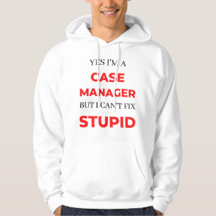Yes I'm A Case Manager But I Can't Fix Stupid 2 Hoodie