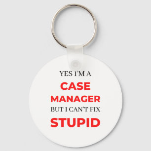 Yes I'm A Case Manager But I Can't Fix Stupid 2 Key Ring
