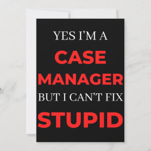 Yes I'm A Case Manager But I Can't Fix Stupid Thank You Card