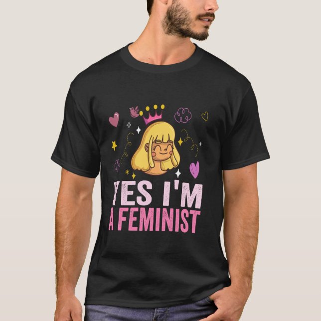 Yes i'm a Feminist Women's Rights Feminist Girl fe T-Shirt (Front)
