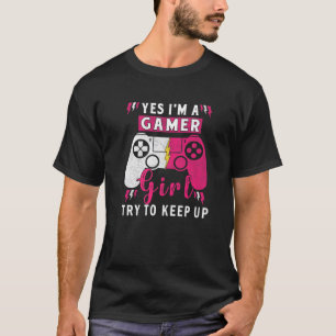 Yes I'm A Gamer Girl Gaming Stuff Girls Teen Video T-Shirt