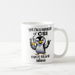Yes I'm A Member Of Csi Can't Stand Idiots Coffee Mug