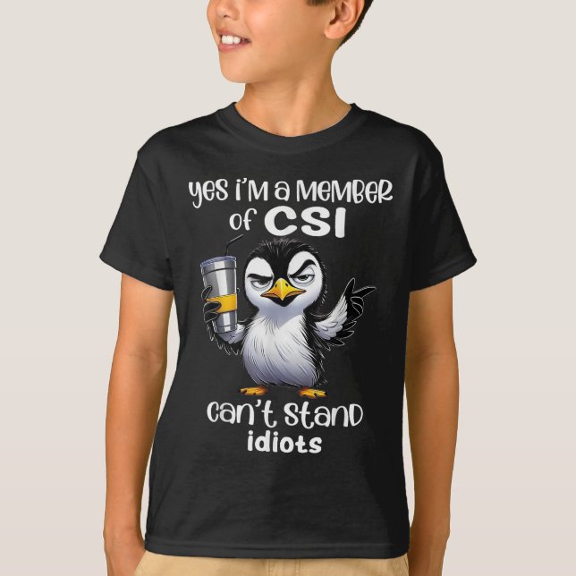 Yes I'm A Member Of Csi Can't Stand Idiots  T-Shirt (Front)