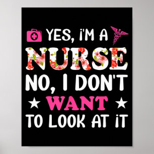 Yes, I'm A Nurse No, I Don't Want To Look At It  Poster