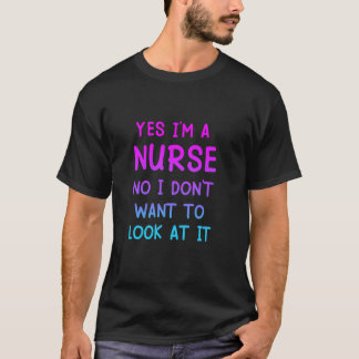 Yes I'm A Nurse No I Don't Want To Look At It Retr T-Shirt