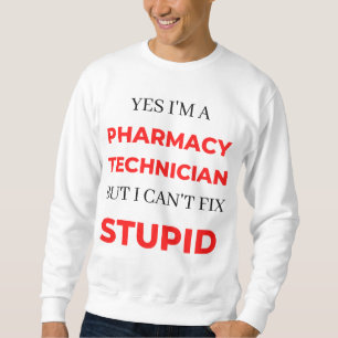 Yes I'm A Pharmacy Technician But I Can't Fix 2 Sweatshirt