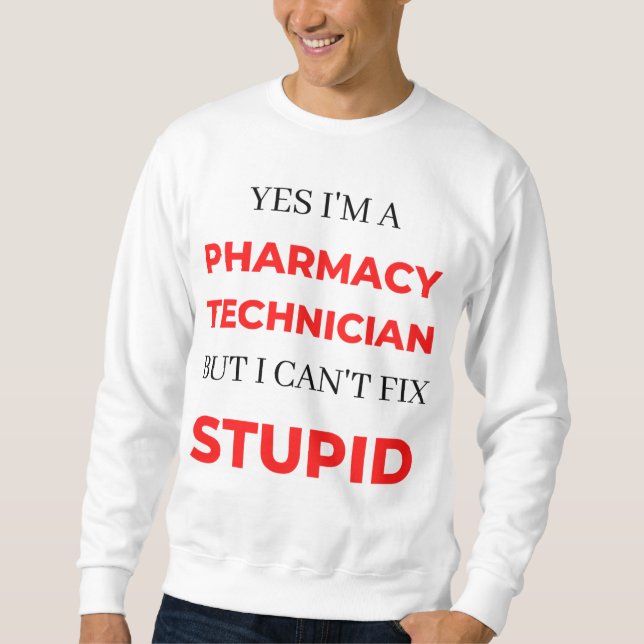 Yes I'm A Pharmacy Technician But I Can't Fix 2 Sweatshirt (Front)