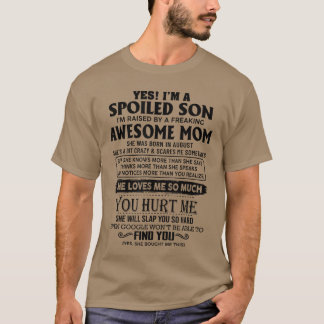 Yes Im a spoiled son Im raised by an awesome mom a T-Shirt