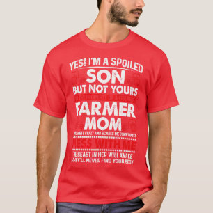 Yes Im A Spoiled Son Of Farmer Mum Proud Farmer T  T-Shirt