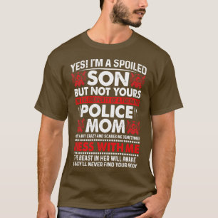 Yes Im A Spoiled Son Of Police Mum Proud Police T T-Shirt