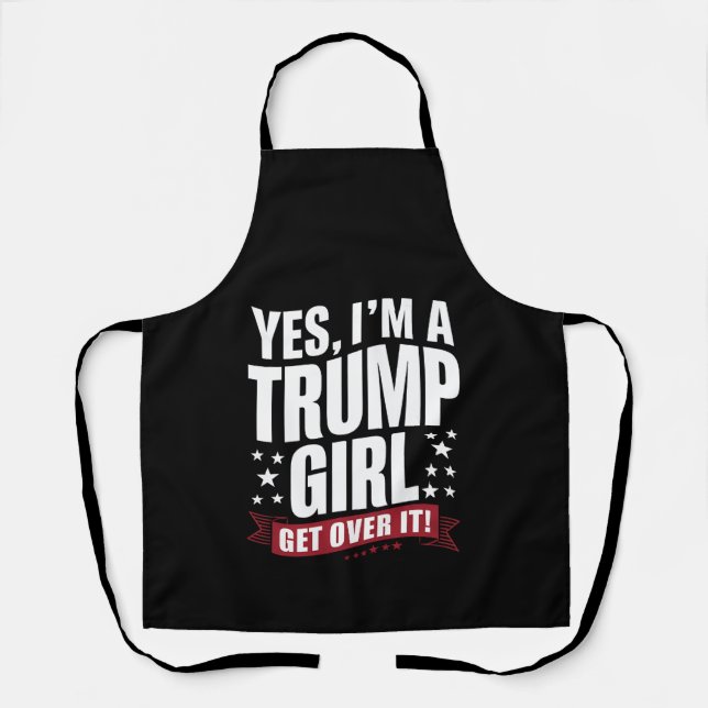 Yes I'm A Trump Girl Get Over It 2024 Election Apron (Front)
