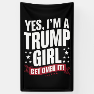 Yes I'm A Trump Girl Get Over It 2024 Election Banner