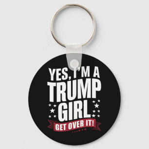 Yes I'm A Trump Girl Get Over It 2024 Election Key Ring