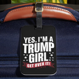 Yes I'm A Trump Girl Get Over It 2024 Election Luggage Tag
