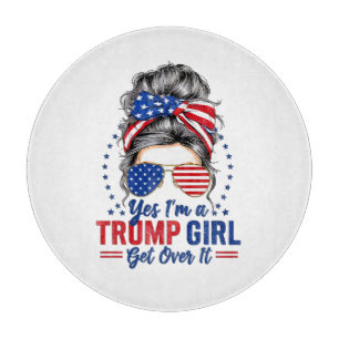 Yes Im a Trump Girl Get Over It Cutting Board