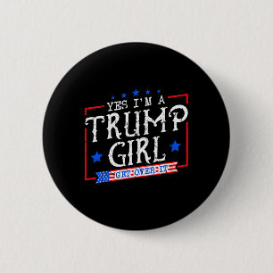 Yes I'm A Trump Girl Get Over It Gifts For Trump S 6 Cm Round Badge