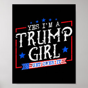 Yes Im A Trump Girl Get Over It Gifts For Trump Su Poster