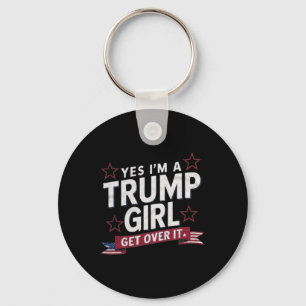 Yes Im A Trump Girl Get Over It Key Ring