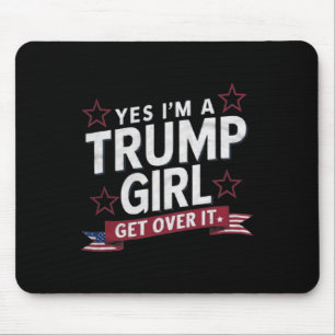 Yes Im A Trump Girl Get Over It Mouse Pad