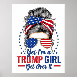 Yes Im a Trump Girl Get Over It Poster