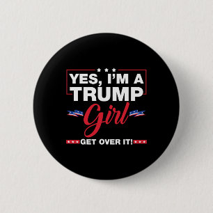 Yes I'm A Trump Girl Get Over It Trump 2024 Electi 6 Cm Round Badge