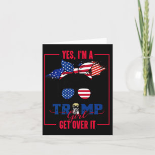 Yes I'm A Trump Girl Get Over It Trump 2024 Electi Card