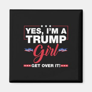Yes Im A Trump Girl Get Over It Trump 2024 Electio Magnet