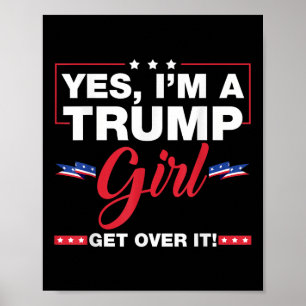 Yes Im A Trump Girl Get Over It Trump 2024 Electio Poster