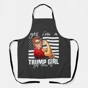 Yes, I'm a Trump Girl Get Over It Trump Girl  Apron