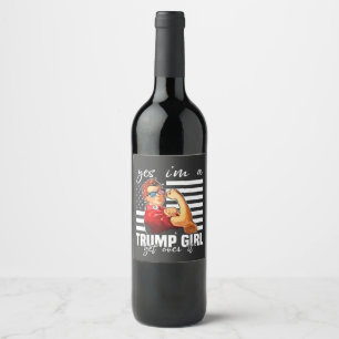 Yes, I'm a Trump Girl Get Over It Trump Girl Wine Label