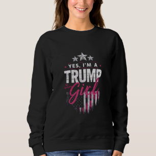 Yes I'm A Trump Girl No Apologies 2024 Election Sweatshirt