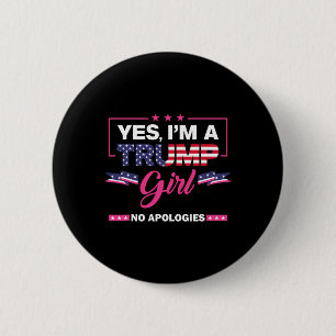 Yes I'm A Trump Girl No Apologies 2024 Election Wo 6 Cm Round Badge