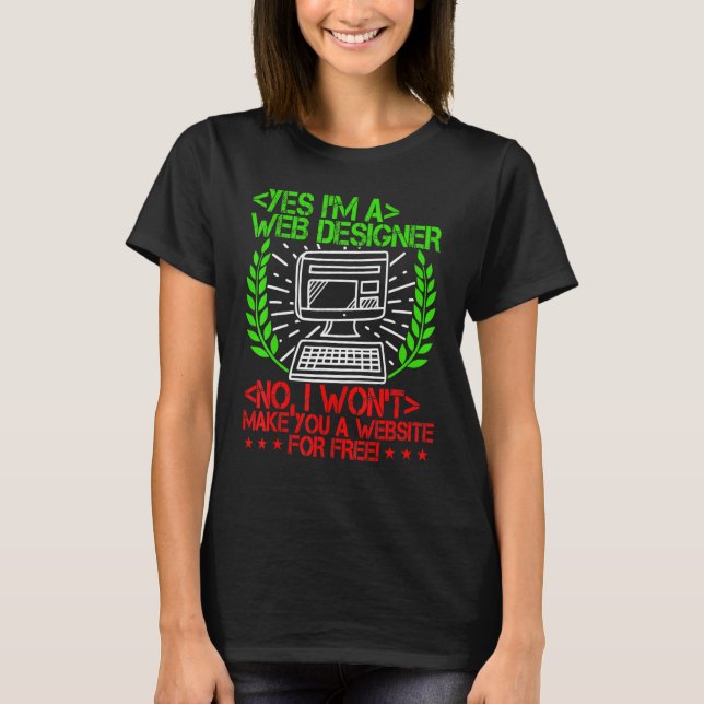 Yes Im A Web Designer No I Wont Make T-Shirt (Front)