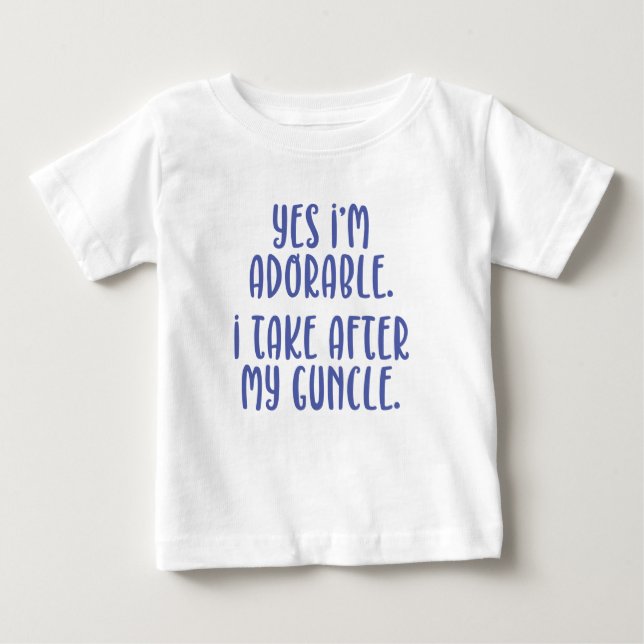 Yes, I'm Adorable. I Take After My Guncle. Baby T-Shirt (Front)