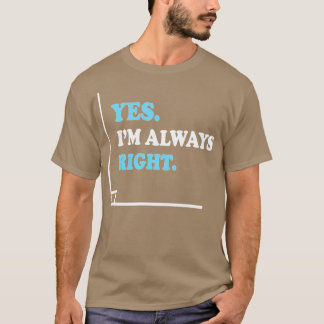 Yes Im Always Right Angle Funny Math Teacher  T-Shirt